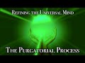 Refining the Universal Mind: The Purgatorial Process // Ascension &amp; The Current &quot;Reset&quot;