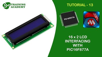 INTERFACING 16x2 LCD WITH PIC16F877A | TUTORIAL 13 | MPLAB IDE PROGRAMMING COURSE