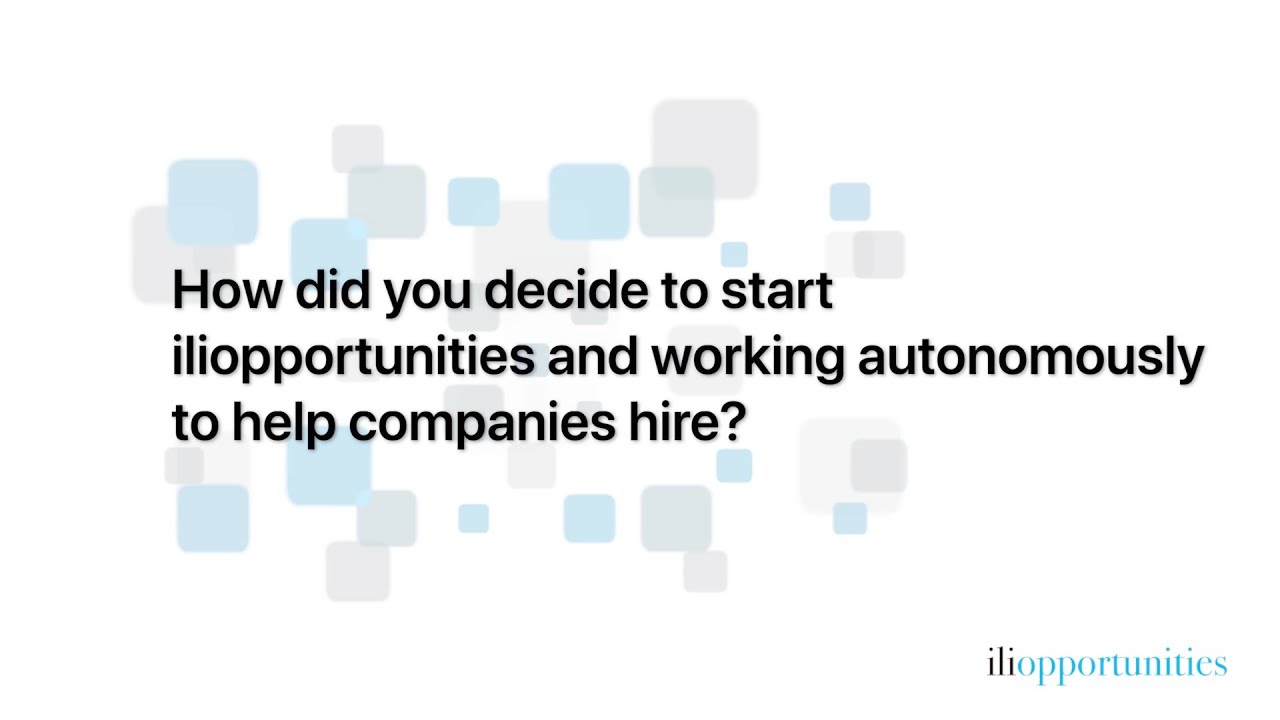 8 how did you decide to start iliopportunities and working work autonomously
