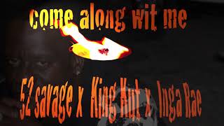 Come Along Wit Me feat. 52 Savage x Inga Rae