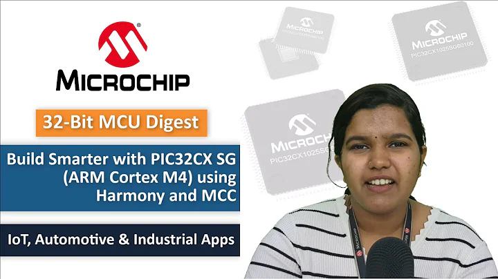 32-bit MCU Digest | Build Smarter with PIC32CX SG using Harmony & MCC: IoT, Automotive & Industrial
