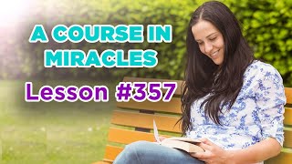 A Course In Miracles - Lesson 357