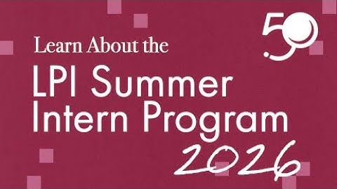 Learn About the LPI Summer Intern Program