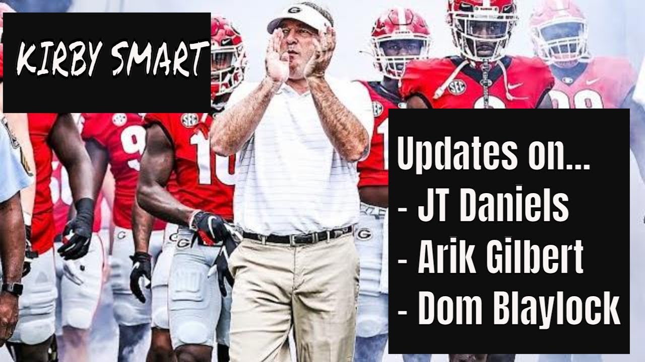 Kirby Smart gives updates on JT Daniels, Arik Gilbert, Dom Blaylock & more