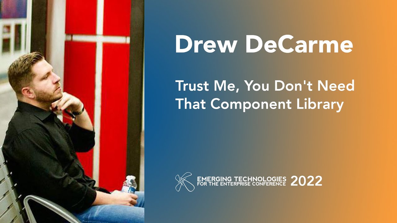Drew DeCarme — Trust Me, You Don't Need That Component Library