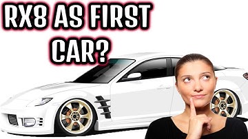 MAZDA RX8 AS A FIRST CAR?