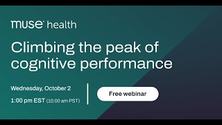 Climbing the peak of cognitive performance - Muse Health Webinar