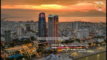APEC 2017: TP Đà Nẵng Nơi Diễn Ra Tuần Lễ Cấp Cao APEC 2017