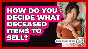 How do you decide what deceased items to sell?