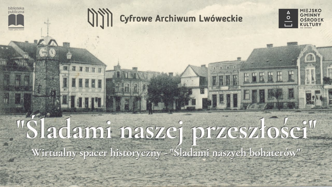 ŚLADAMI NASZYCH BOHATERÓW | Wirtualny spacer historyczny | 2020