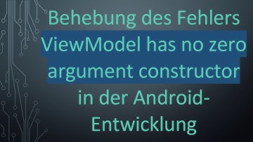 Behebung des Fehlers ViewModel has no zero argument constructor in der Android-Entwicklung