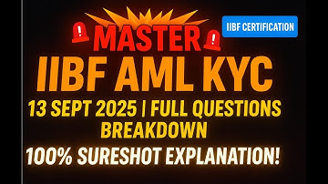 MASTER IIBF AML KYC CERTIFICATION: 13.09.25  IIBF QUESTIONS BREAKDOWN !" DETAILED EXPLANATION |