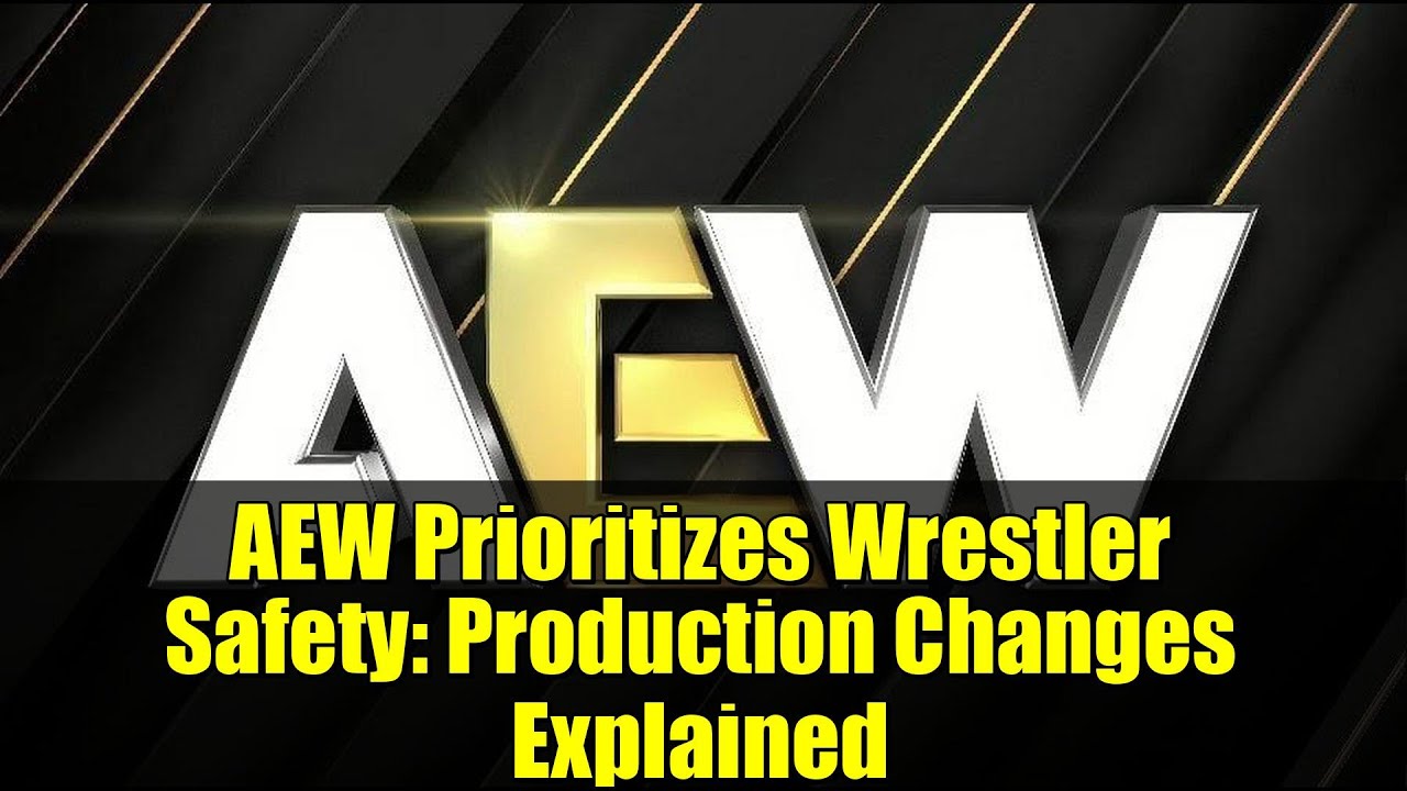 AEW Prioritizes Wrestler Safety: Production Changes Explained