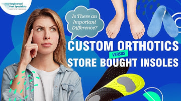 Is There an Important Difference Between Custom Orthotics vs. Store Bought Insoles?