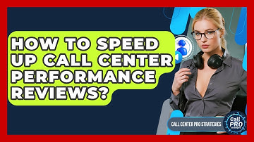 How To Speed Up Call Center Performance Reviews? - Call Center Pro Strategies