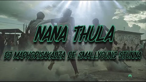 DJ Maphorisa, Kabza De Small, Young Stunna, Njelic, Nkosazana Daughter, Xolani - Nana Thula(Lyrics)