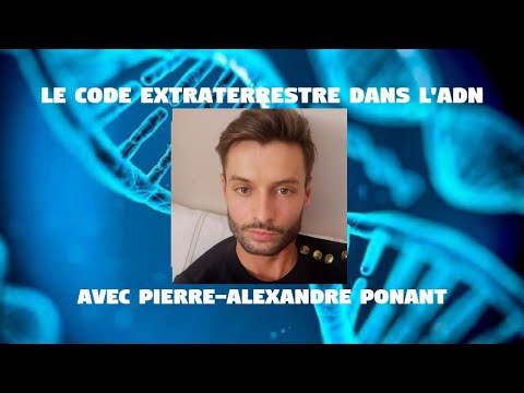 Le Code Extraterrestre dans l'ADN avec Pierre-Alexandre Ponant