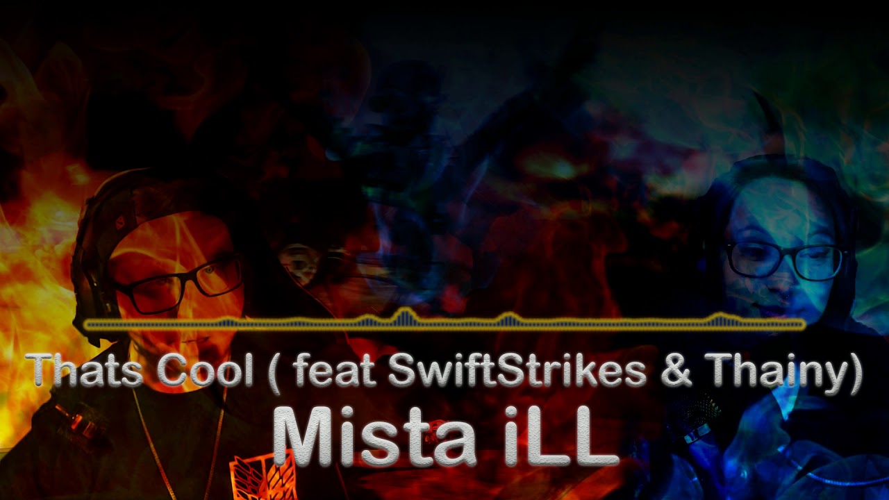Mista iLL - Thats Cool (feat SwiftStrikes & Thainy)