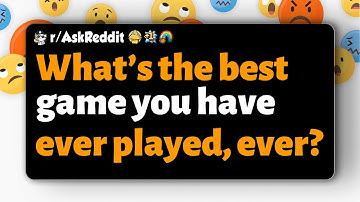 r/AskReddit | Wat is de beste game die je ooit hebt gespeeld?