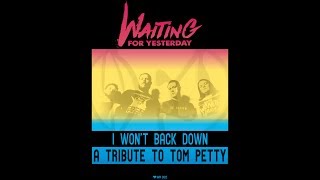 Waiting For Yesterday - I Won't Back Down (A Tribute To Tom Petty) (Lyric Video)