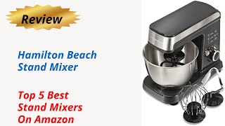 Review Hamilton Beach Stand Mixer  - Top 5 Best Stand Mixers On Amazon 2024