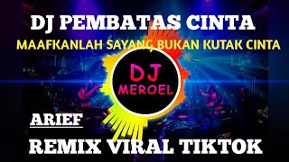 DJ PEMBATAS CINTA VIRAL TIKTOK MAAFKANLAH SAYANG BUKAN KUTAK CINTA FULL BASS 2022
