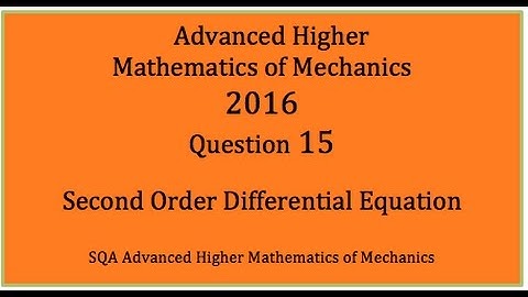 2016 SQA AH Mathematics of Mechanics. No.15  Second Order Differential Equation
