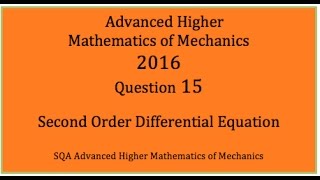 2016 SQA AH Mathematics of Mechanics. No.15 Second Order Differential Equation