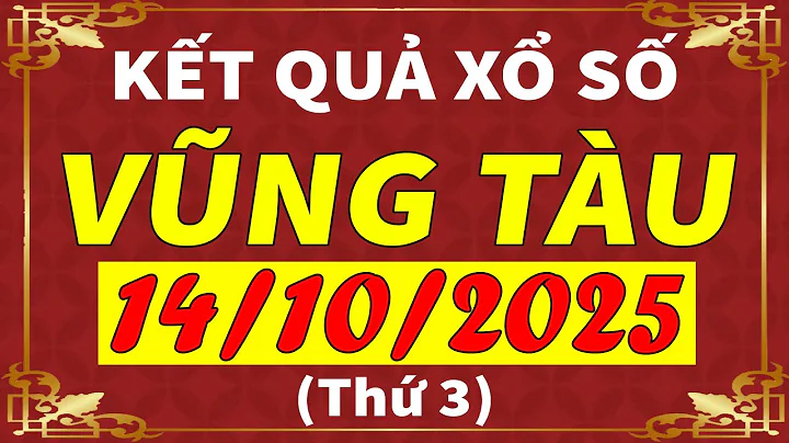Xổ số Vũng Tàu ngày 14 tháng 10 | XSVT - KQXSVT - SXVT | Xổ số kiến thiết Vũng Tàu hôm nay
