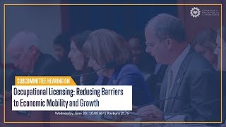 Hearing on “Occupational Licensing: Reducing Barriers to Economic Mobility and Growth.”