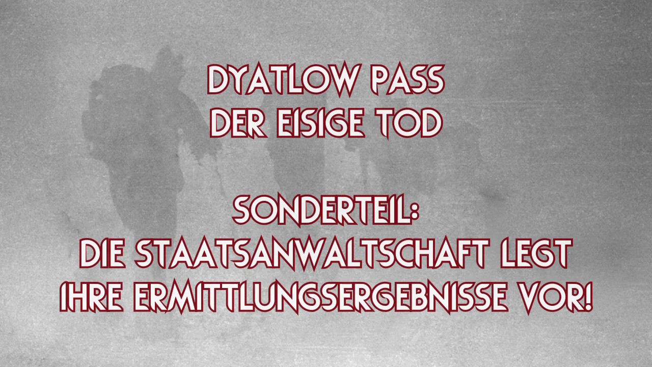Dyatlow Pass:  Ermittlungsergebnisse der Staatsanwaltschaft liegen vor!