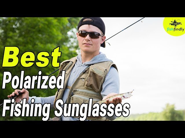 Best Polarized Fishing Sunglasses In 2020 – Comparison Of Best