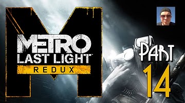 Metro Last Light Redux Gameplay Part 14 - Fightin Dem Monsters! - Walkthrough Let