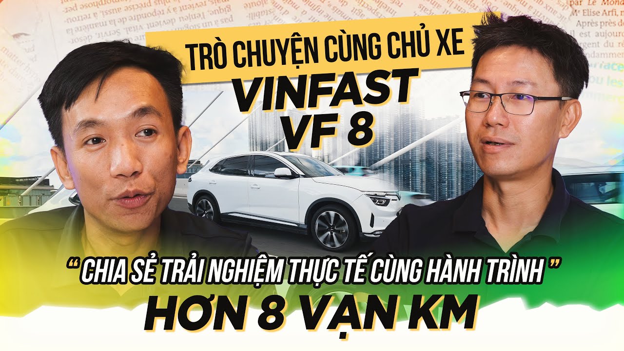 Talkshow: Trò chuyện với chủ xe VinFast VF 8 chia sẻ trải nghiệm thực ...
