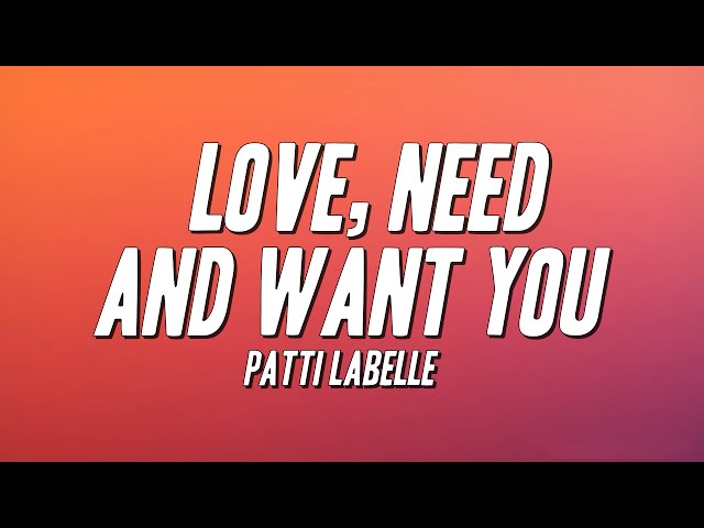 Patti LaBelle - Love, Need and Want You (Lyrics) - YouTube