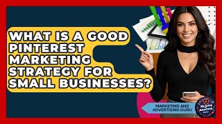 What Is A Good Pinterest Marketing Strategy For Small Businesses? - Marketing and Advertising Guru