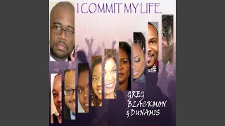 Vignette de la vidéo "Greg Blackmon & Dunamis - I Commit My Life"