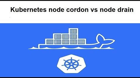 Kubernetes node cordon vs node drain