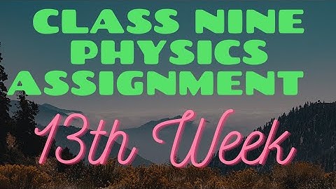 13 th week assignment ।।Class Nine।। Physics ।।৯ম শ্রেণি।।পদার্থ বিজ্ঞান।।  SA ScienceCure ।।
