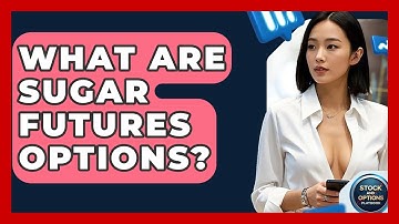 What Are Sugar Futures Options? - Stock and Options Playbook