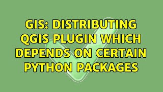 GIS: Distributing QGIS plugin which depends on certain Python packages (2 Solutions!!)
