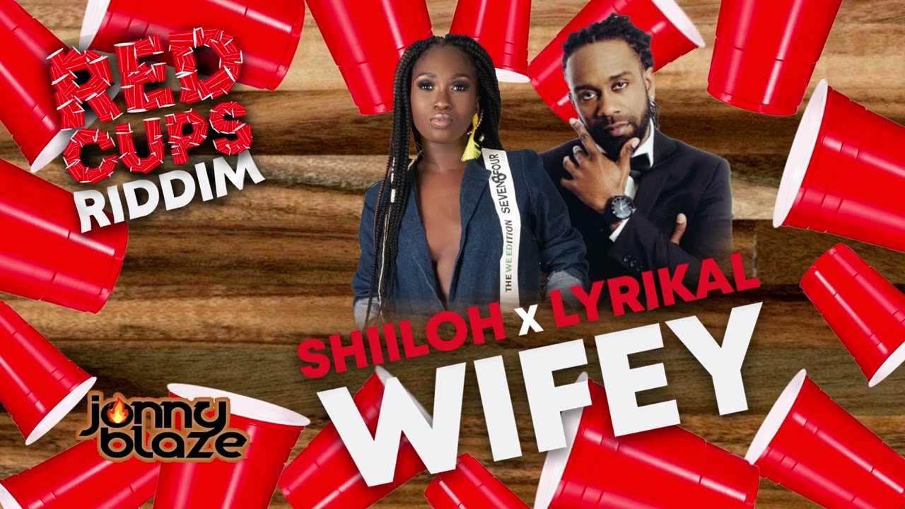 Shiiloh X Lyrikal X Jonny Blaze Wifey Red Cups Riddim YouTube