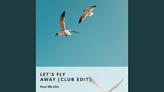 Let's Fly Away (Club Edit) - How We Like