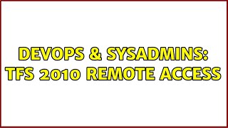 DevOps & SysAdmins: TFS 2010 remote access (3 Solutions!!)