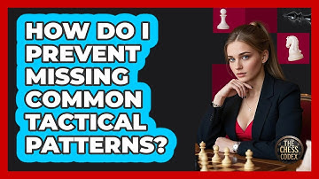 How Do I Prevent Missing Common Tactical Patterns?
