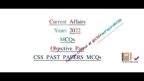 Current Affairs-2022:  Solved CSS MCQs- Objective Part