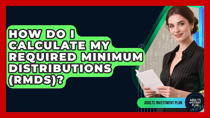How Do I Calculate My Required Minimum Distributions (RMDs)? - Adults Investment Plan