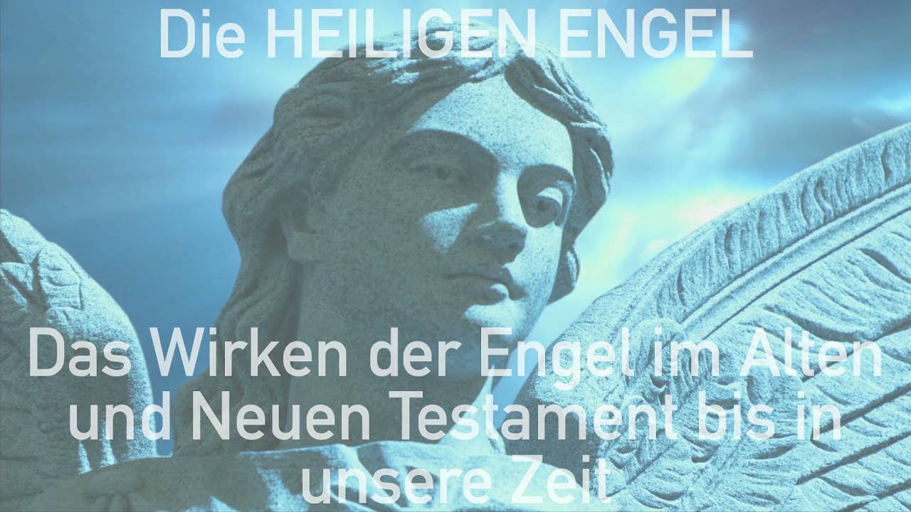 Die Heiligen Engel Das Wirken Der Engel Im Alten Und Neuen Testament Bis In Unsere Zeit Youtube