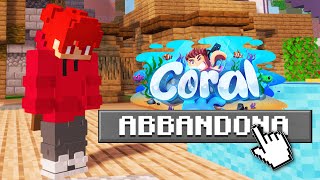 HO DAVVERO ABBANDONATO CORALMC?!