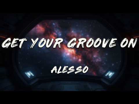 Alesso - Get Your Groove On (Lyrics)